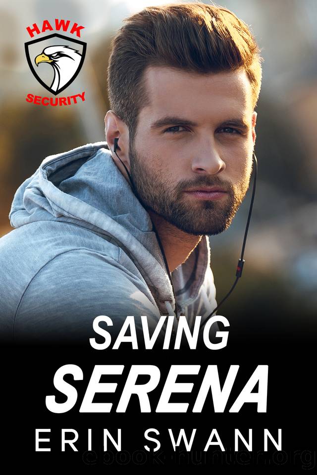 Saving Serena (Hawk Security): A Second Chance Bodyguard Romance by Erin Swann