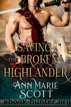 Saving The Broken Highlander (Steamy Medieval Historical Romance) by Ann Marie Scott