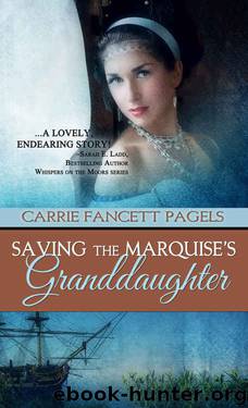 Saving The Marquise's Granddaughter by Carrie Fancett Pagels
