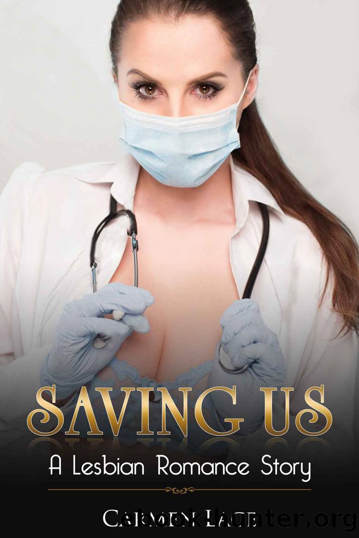 Saving Us: First Time Lesbian Romance Story, A Doctor Saves Her Soldier by Carmen Lace