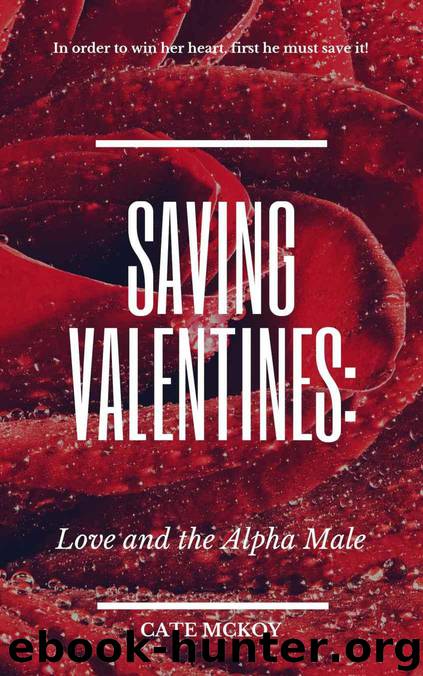 Saving Valentines: Love and the Alpha Male by Mckoy Cate