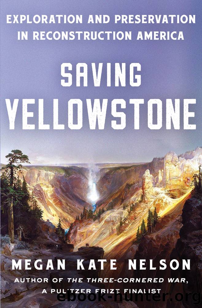 Saving Yellowstone: Exploration and Preservation in Reconstruction America by Megan Kate Nelson