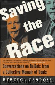 Saving the Race: Conversations on Du Bois From a Collective Memoir of Souls by Rebecca Carroll