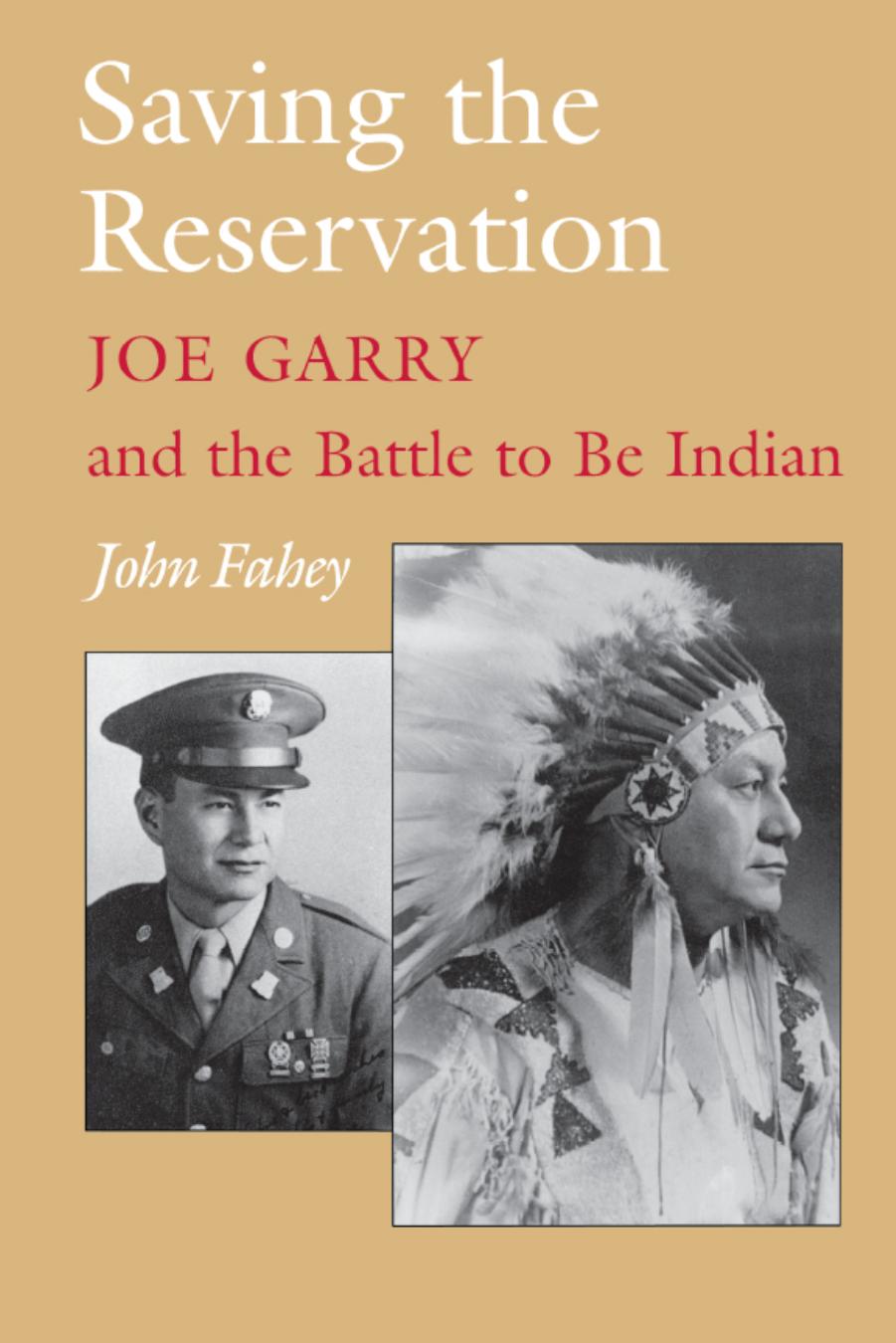 Saving the Reservation: Joe Garry and the Battle to Be Indian by John Fahey