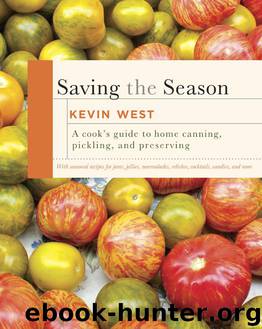 Saving the Season: A Cook's Guide to Home Canning, Pickling, and Preserving by West Kevin