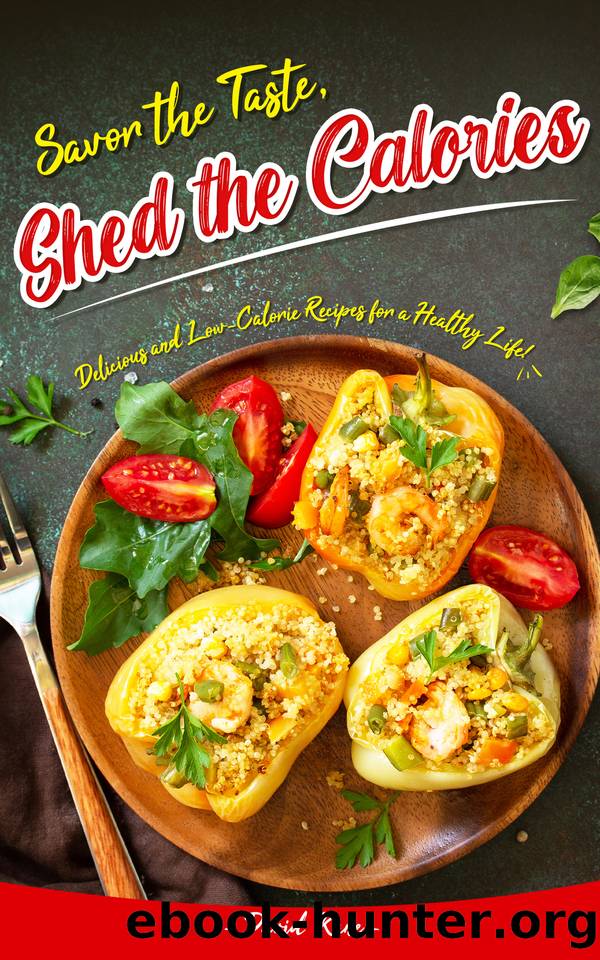 Savor the Taste, Shed the Calories: Delicious and Low-Calorie Recipes for a Healthy Life! by Kane David