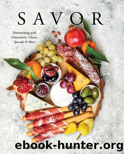 Savor: Entertaining with Charcuterie, Cheese, Spreads & More by Kimberly Stevens
