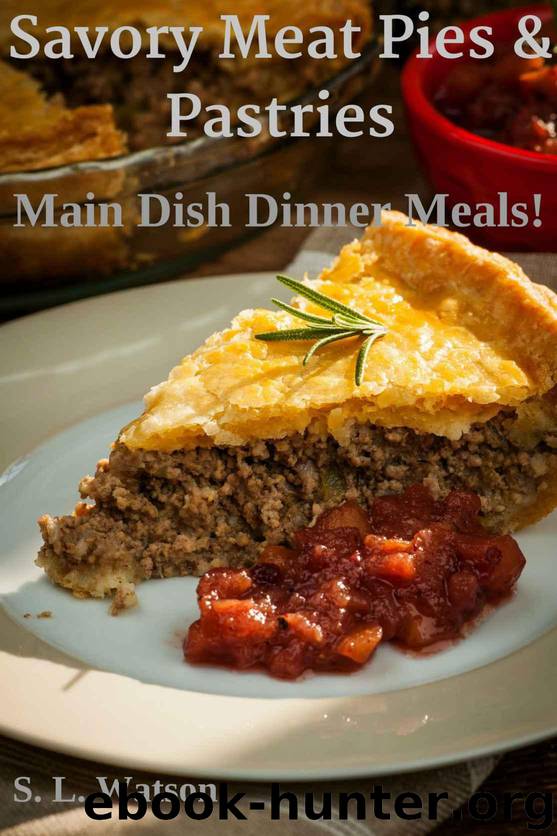 Savory Meat Pies & Pastries: Main Dish Dinner Meals! (Southern Cooking Recipes Book 20) by Watson S. L