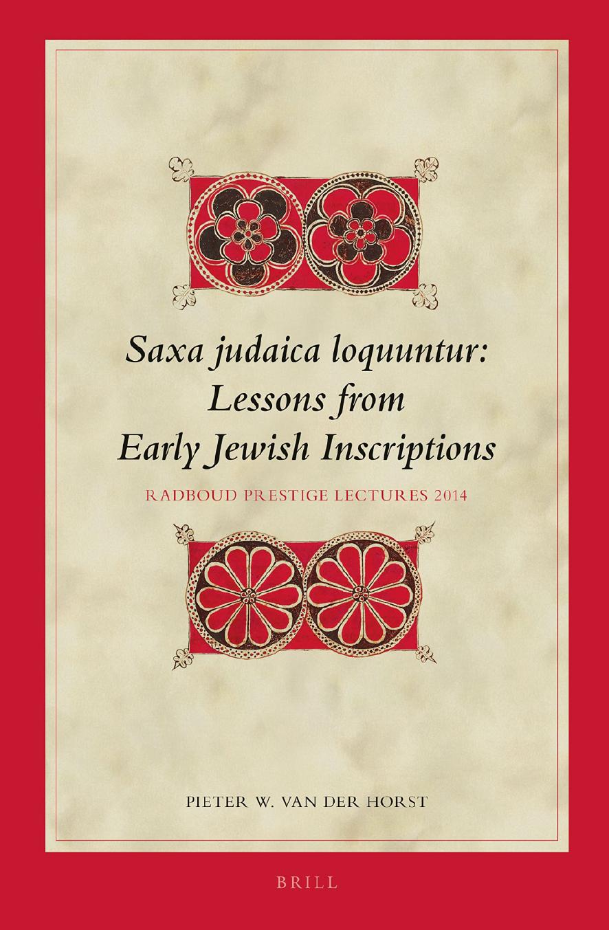 Saxa Judaica Loquuntur, Lessons from Early Jewish Inscriptions: Radboud Prestige Lectures 2014 by Pieter W. van der Horst