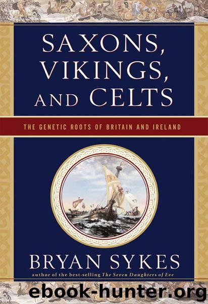 Saxons, Vikings, and Celts: The Genetic Roots of Britain and Ireland by Sykes Bryan