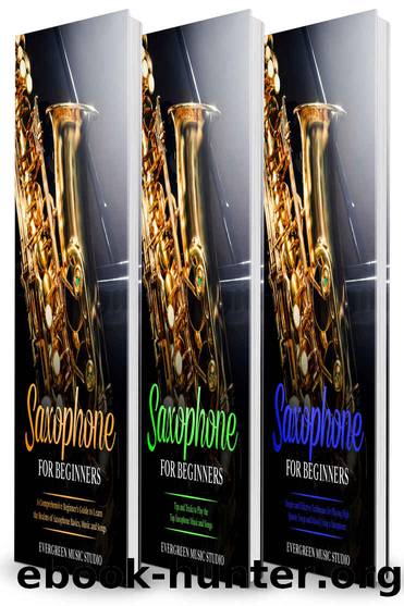 Saxophone for Beginners: 3 in 1- Beginner's Guide+ Tips and Tricks+ Simple and Effective Techniques of playing a Saxophone by Evergreen Music Studio