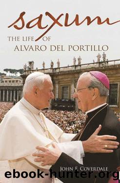 Saxum: The Life of Alvaro del Portillo by John F. Coverdale