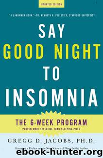 Say Good Night to Insomnia: The Six-Week, Drug-Free Program Developed At Harvard Medical School by Gregg D. Jacobs