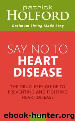 Say No To Heart Disease: The drug-free guide to preventing and fighting heart disease by Patrick Holford