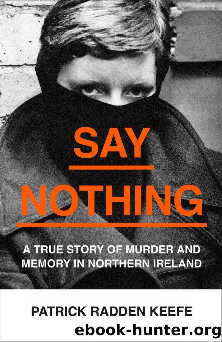 Say Nothing: A True Story of Murder and Memory in Northern Ireland by Keefe Patrick Radden
