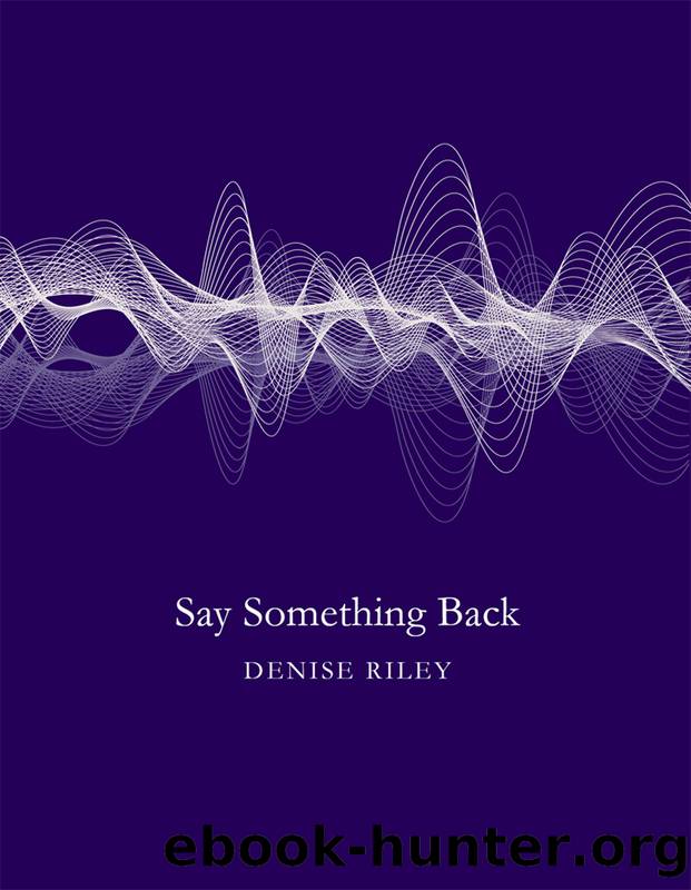 Say Something Back by Denise Riley