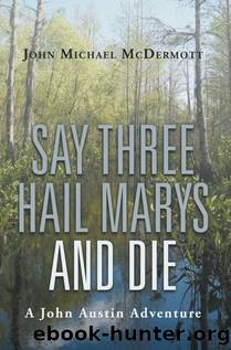 Say Three Hail Marys and Die by John Michael Mcdermott
