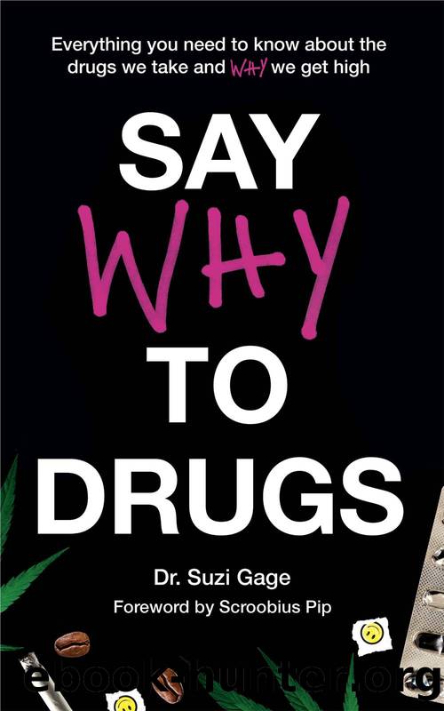 Say Why to Drugs : Everything You Need to Know About the Drugs We Take and Why We Get High (9781473686250) by Gage Suzi