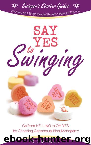 Say Yes to Swinging: Go from HELL NO to OH YES by Choosing Consensual Non-Monogamy (Swinger's Starter Guides Book 1)