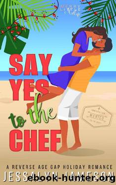 Say Yes to the Chef: A Reverse Age Gap Holiday Romance by Jessalyn Jameson