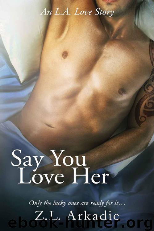 Say You Love Her, An L.A. Love Story (LOVE in the USA, #3) by Arkadie Z.L