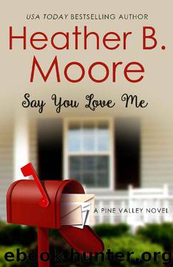 Say You Love Me (Pine Valley Book 3) by Heather B. Moore