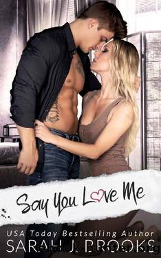 Say You Love Me : An Enemies to Lovers Romance by Sarah J. Brooks