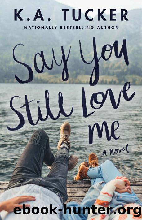 Say You Still Love Me by K. A. Tucker