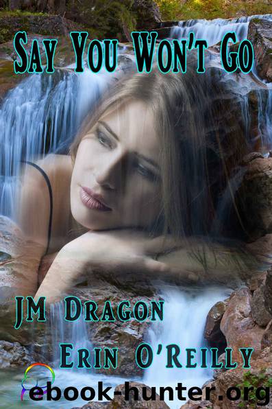 Say You Won't Go by JM Dragon & Erin O'Reilly