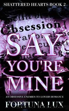 Say You're Mine (Shattered Hearts Duet Book 2) by Fortuna Lux