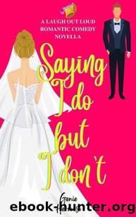 Saying I Do but I Don't: A Laugh Out Loud Steamy Romantic Comedy by Genie Hermoso