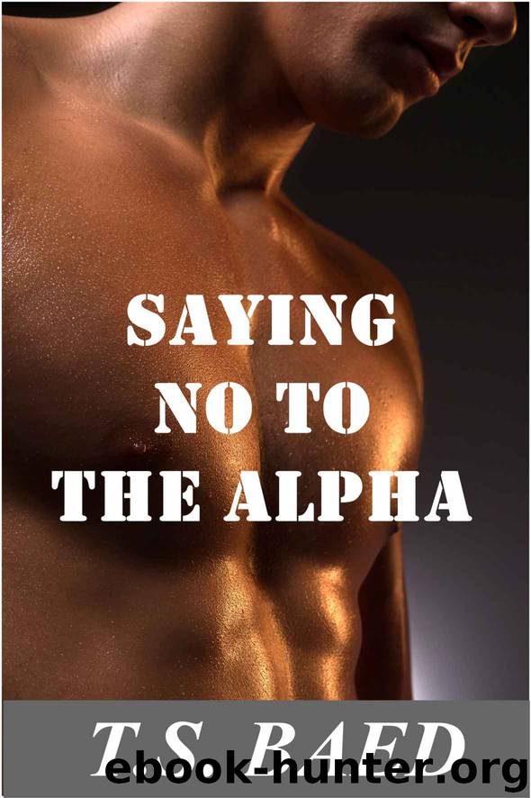 Saying No to the Alpha (A BBW Shapeshifter Paranormal Romance) by T.S. Baed