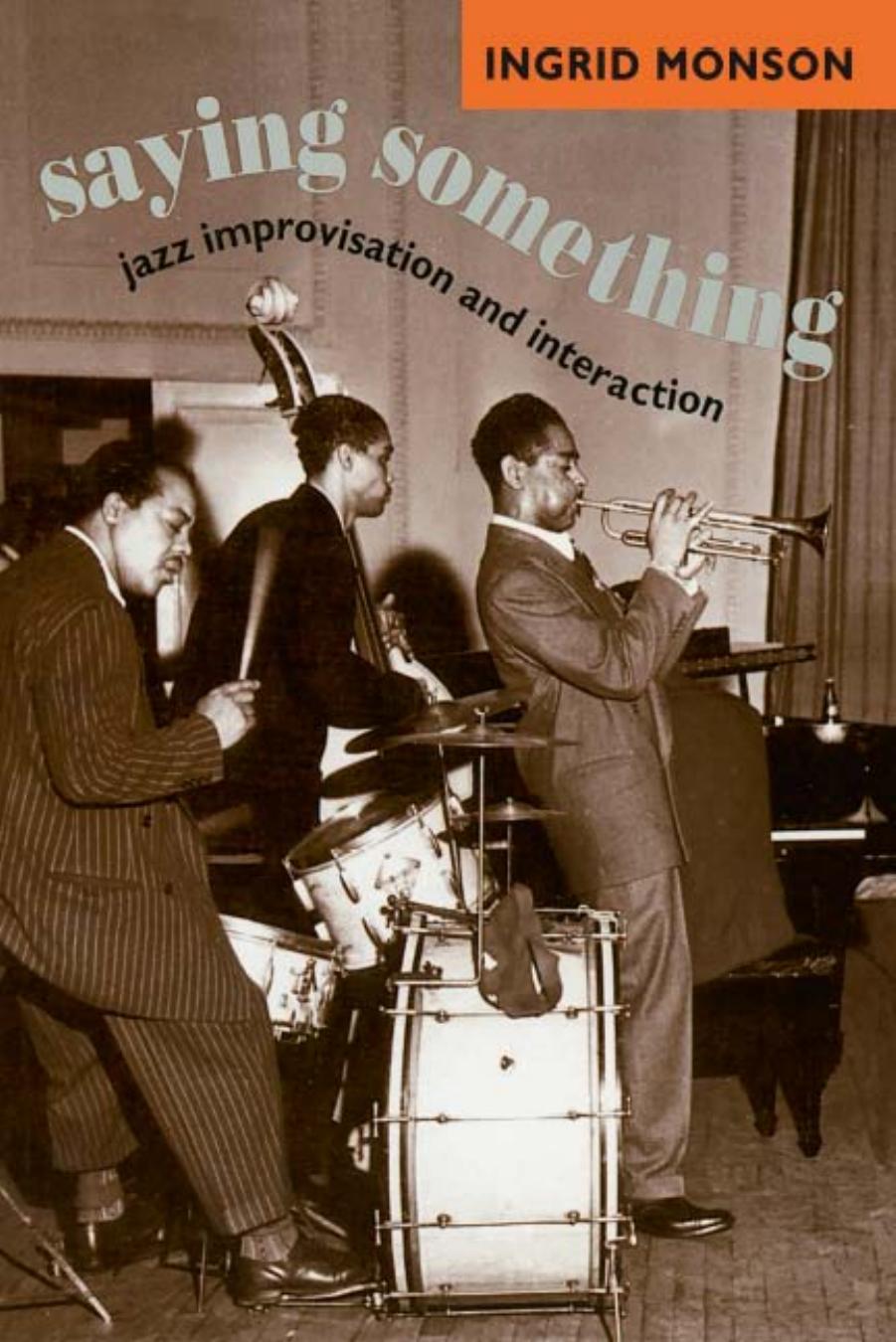 Saying Something: Jazz Improvisation and Interaction (Chicago Studies in Ethnomusicology) by Ingrid Monson