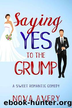 Saying Yes To The Grump: A sweet romantic comedy by Nova Avery