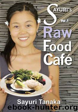 Sayuri’s Raw Food Cafe: Easy Delicious Healthy Raw vegan vegetarian gluten free diet and dessert to nourish your body and heart as well as healing and ... (Sayuri’s Raw Food cookbook Book 1) by Sayuri Tanaka