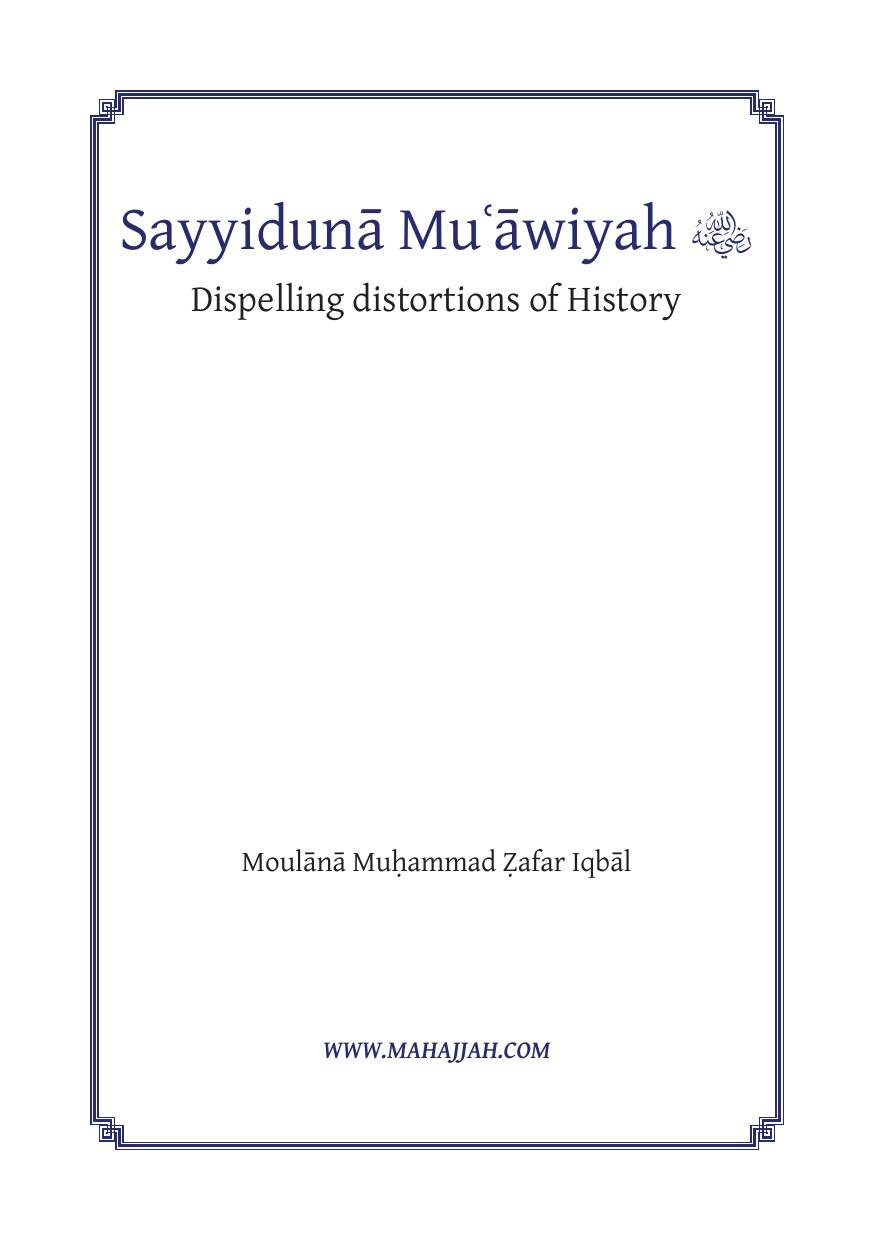 Sayyiduna Muâawiyah, Dispelling Distortions of History by Moulana Muhammad Zafar Iqbal