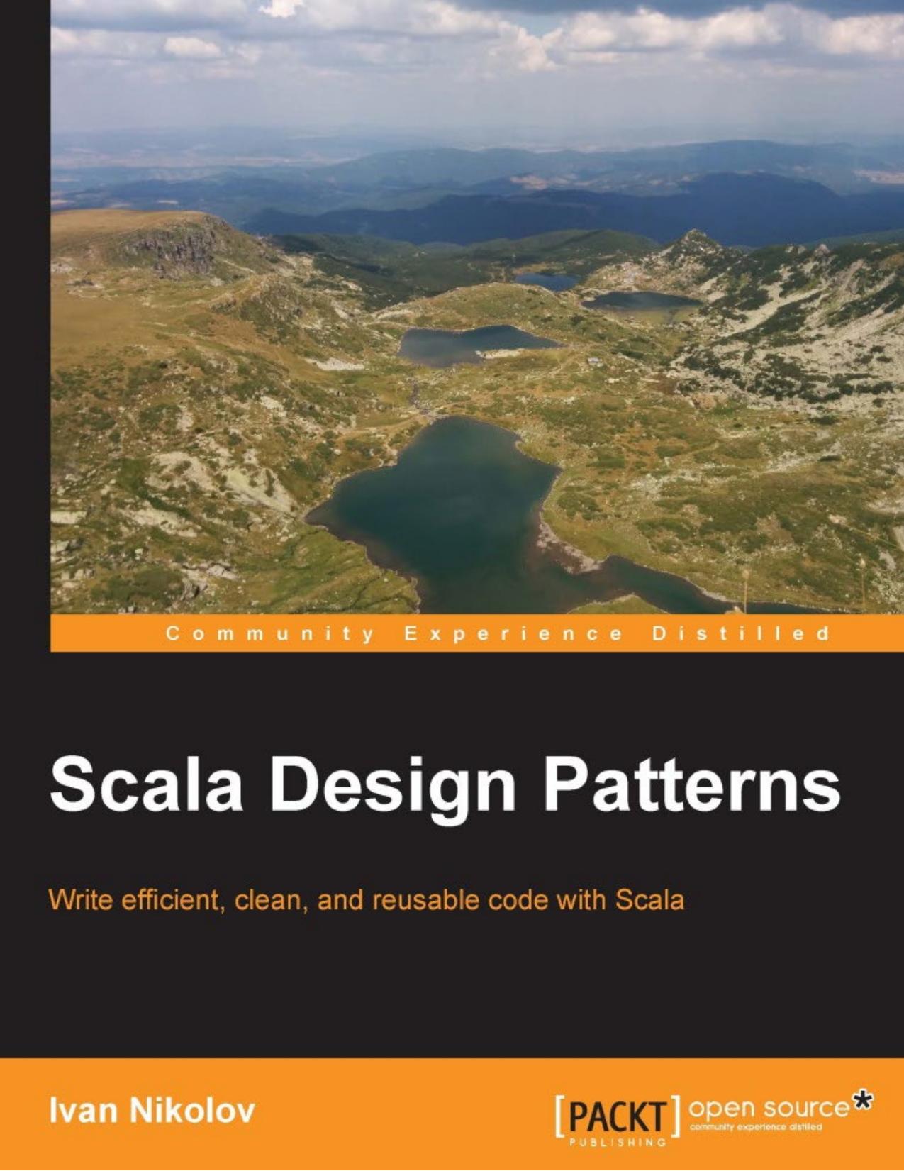 Scala Design Patterns: Write efficient, clean, and reusable code with Scala by Unknown