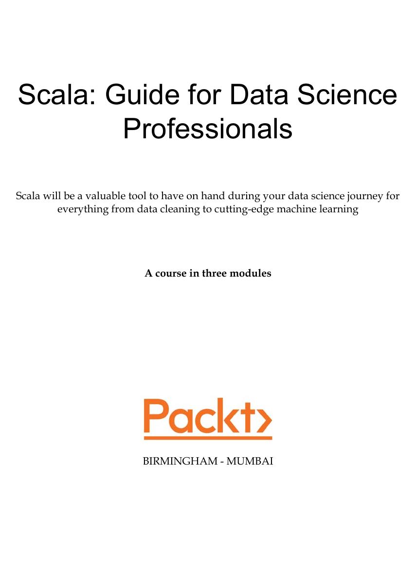 Scala Guide for Data Science Professionals. Course in 3 Modules by Patrick R. Nicolas Pascal Bugnion Arun Manivannan