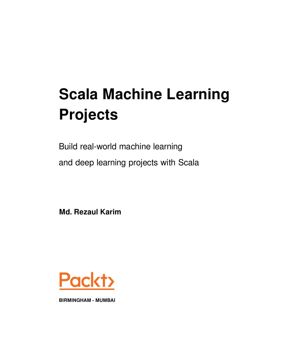 Scala Machine Learning Projects by Md. Rezaul Karim