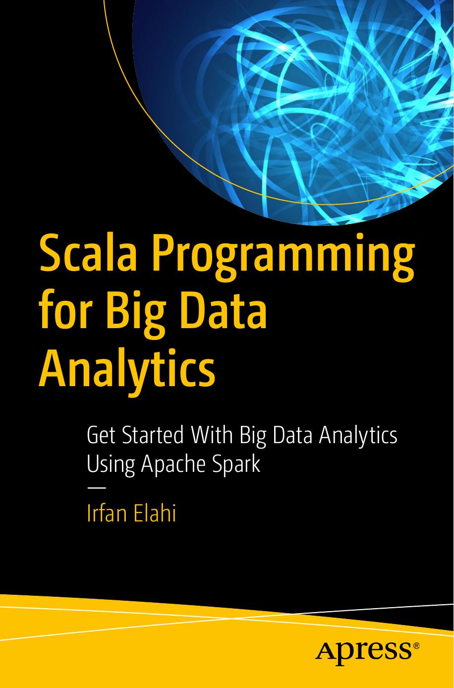 Scala Programming for Big Data Analytics: Get Started With Big Data Analytics Using Apache Spark (repost) by Unknow