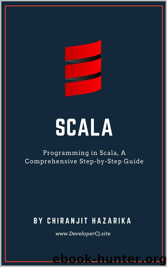 Scala: Programing in Scala, A Comprehensive Step-by-Step Guide by Chiranjit Hazarika