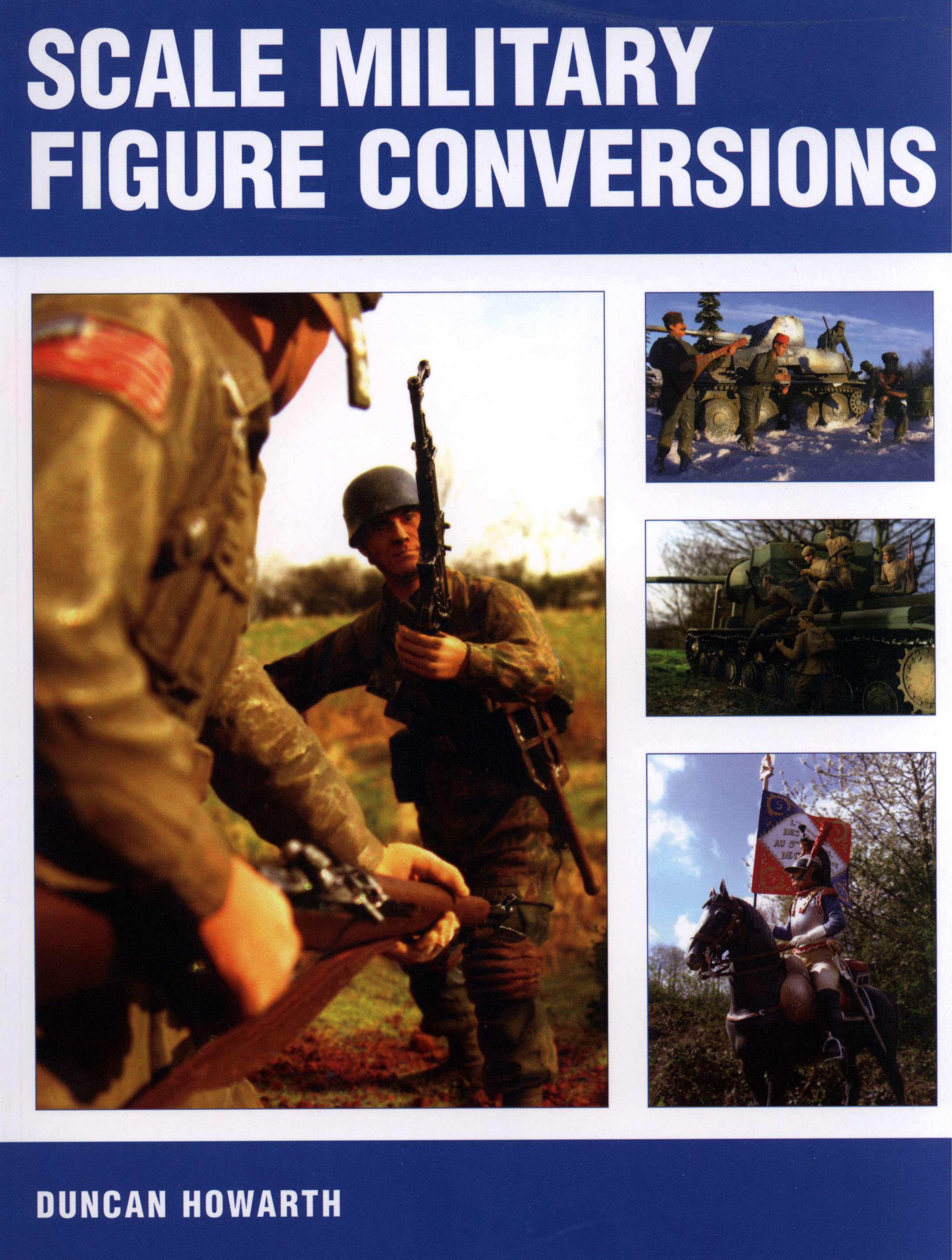 Scale Military Figure Conversions by Duncan Howarth