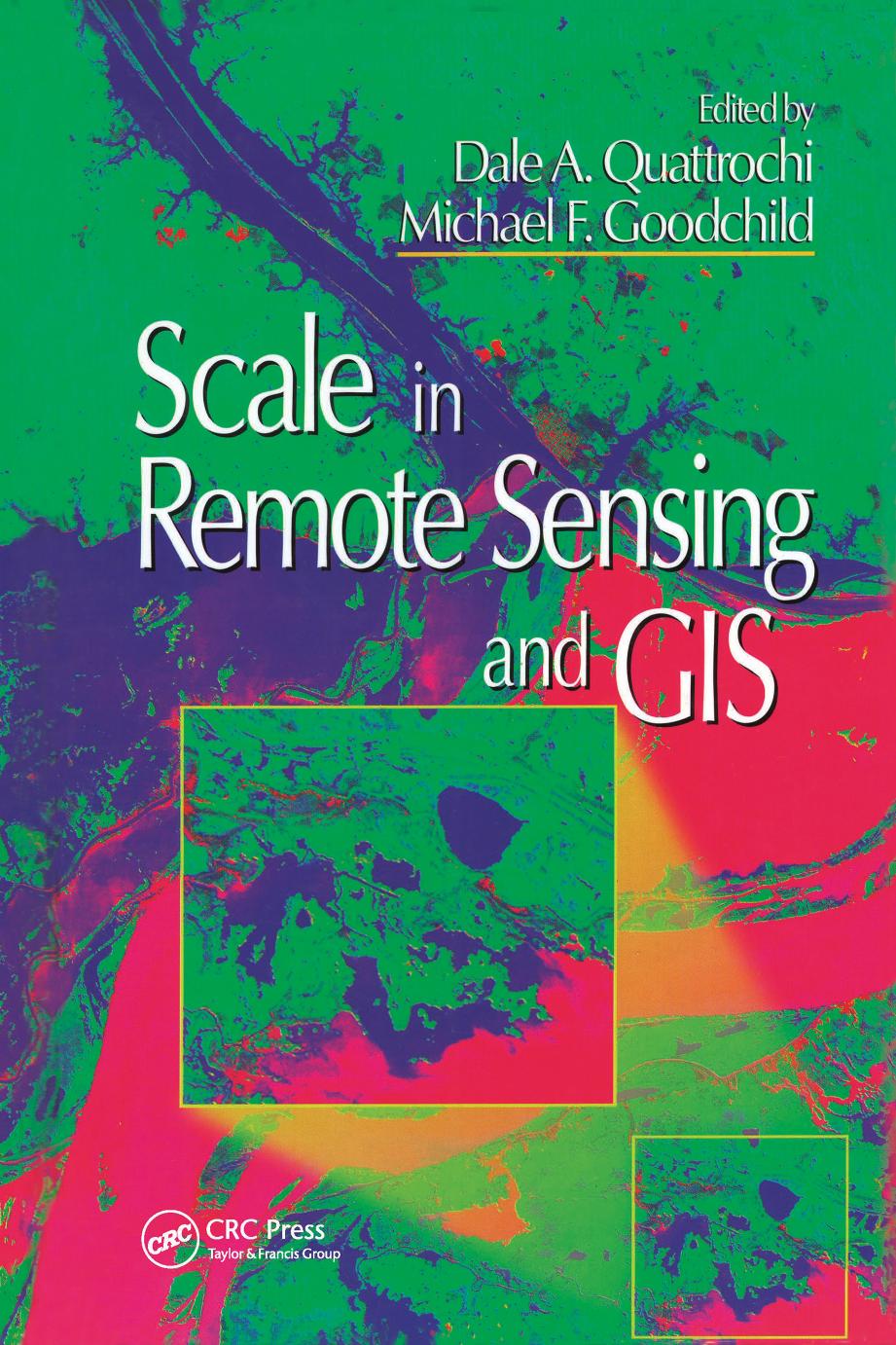 Scale in Remote Sensing and GIS by Dale A. Quattrochi; Michael F. Goodchild