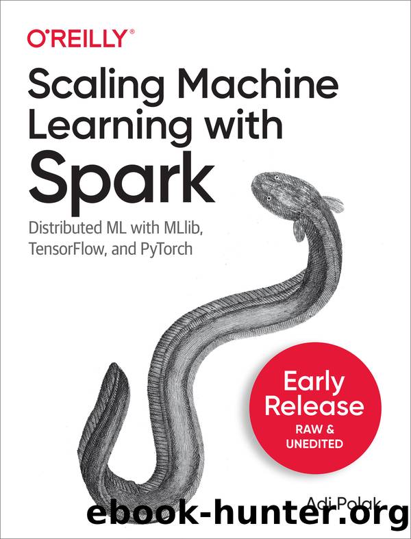 Scaling Machine Learning with Spark by Adi Polak