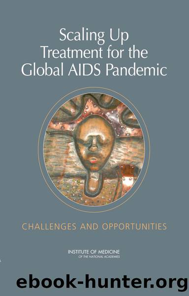 Scaling Up Treatment for the Global AIDS Pandemic: CHALLENGES AND OPPORTUNITIES by Institute of Medicine of the National Academies