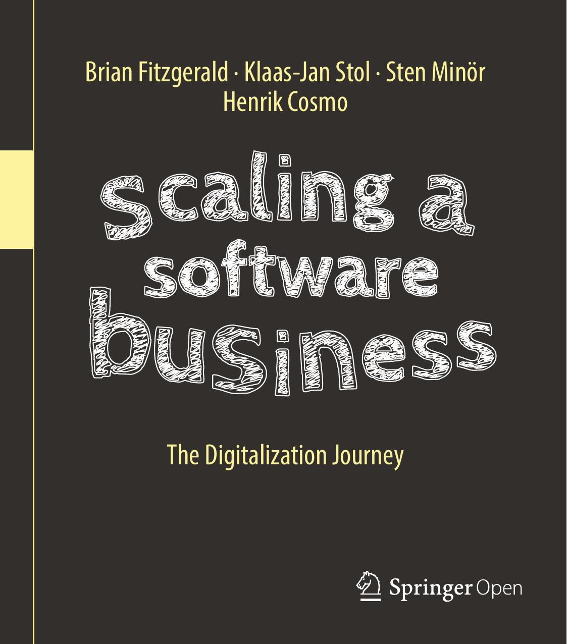 Scaling a Software Business : The Digitalization Journey by Cosmo Henrik; Fitzgerald Brian; Minör Sten; Stol Klaas-Jan