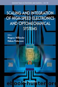 Scaling and Integration of High Speed Electronics and Optomechanical Systems (Selected Topics in Electronics and Systems) by Magnus Willander & Håkan Pettersson