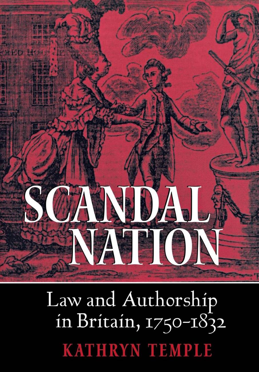 Scandal Nation: Law and Authorship in Britain, 1750â1832 by Kathryn Temple