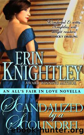 Scandalized by a Scoundrel by Erin Knightley - All's Fair in Love 02 - Scandalized by a Scoundrel