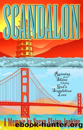 Scandalon : Running from Shame and Finding God's Scandalous Love by Susan Elaine Jenkins